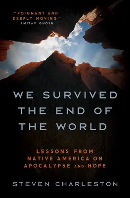 Túléltük a világvégét: Az amerikai őslakosok leckéi az apokalipszisről és a reményről - We Survived the End of the World: Lessons from Native America on Apocalypse and Hope