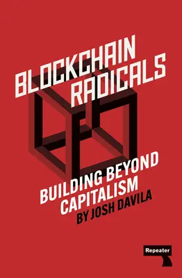 Blockchain Radicals: How Capitalism Ruined Crypto and How to Fix It