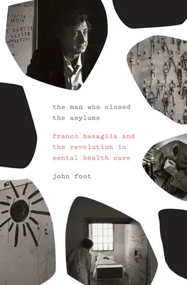 Az ember, aki bezárta az elmegyógyintézeteket: Franco Basaglia és a mentális egészségügyi ellátás forradalma - The Man Who Closed the Asylums: Franco Basaglia and the Revolution in Mental Health Care