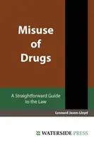 Kábítószerrel való visszaélés - Egyszerű útmutató a joghoz - Misuse of Drugs - A Straightforward Guide to the Law