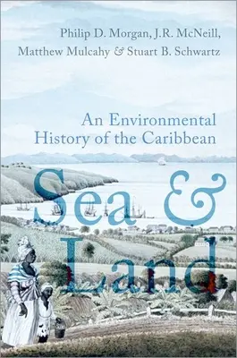 Tenger és szárazföld - A Karib-térség környezettörténete - Sea and Land - An Environmental History of the Caribbean