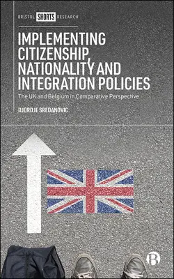 Az állampolgársági, nemzetiségi és integrációs politikák végrehajtása: Az Egyesült Királyság és Belgium összehasonlító perspektívában - Implementing Citizenship, Nationality and Integration Policies: The UK and Belgium in Comparative Perspective