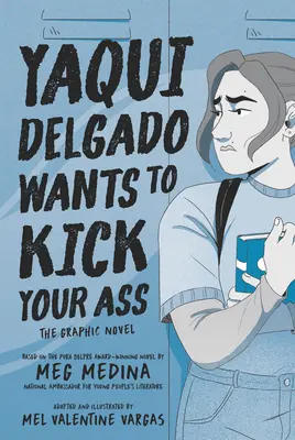 Yaqui Delgado szét akarja rúgni a segged: A grafikus regény - Yaqui Delgado Wants to Kick Your Ass: The Graphic Novel