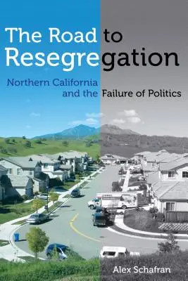 Út a reszegregációhoz: Észak-Kalifornia és a politika kudarca - The Road to Resegregation: Northern California and the Failure of Politics