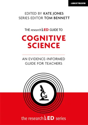 A kognitív tudományok kutatott útmutatója: A Evidence-Informed Guide for Teachers: An Evidence-Informed Guide for Teachers - The Researched Guide to Cognitive Science: An Evidence-Informed Guide for Teachers