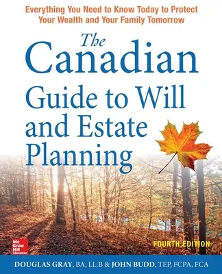 The Canadian Guide to Will and Estate Planning: Minden, amit ma tudnia kell, hogy holnap megvédje vagyonát és családját, negyedik kiadás - The Canadian Guide to Will and Estate Planning: Everything You Need to Know Today to Protect Your Wealth and Your Family Tomorrow, Fourth Edition