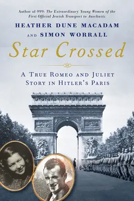 Star Crossed: A True WWII Romeo and Juliet Love Story in Hitlers Párizsban - Star Crossed: A True WWII Romeo and Juliet Love Story in Hitlers Paris