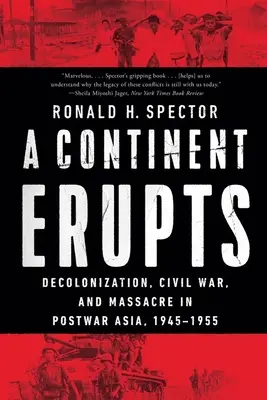 Egy kontinens kitör: Dekolonizáció, polgárháború és mészárlás a háború utáni Ázsiában, 1945-1955 - A Continent Erupts: Decolonization, Civil War, and Massacre in Postwar Asia, 1945-1955