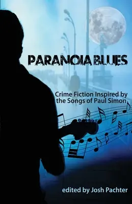 Paranoia Blues: Paul Simon dalai által ihletett krimi - Paranoia Blues: Crime Fiction Inspired by the Songs of Paul Simon