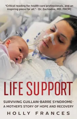 Életfenntartás: Bare-szindróma - Egy anya története a reményről és a felépülésről - Life Support: Surviving Guillain-Barre Syndrome - A Mother's Story of Hope and Recovery