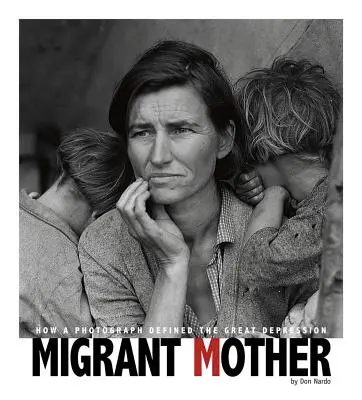 Migráns anya: Hogyan határozta meg egy fénykép a nagy gazdasági világválságot? - Migrant Mother: How a Photograph Defined the Great Depression