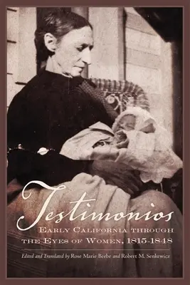 Testimonios: A korai Kalifornia a nők szemével, 1815-1848 - Testimonios: Early California Through the Eyes of Women, 1815-1848