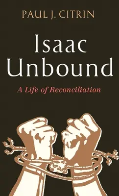 Isaac Unbound: A megbékélés élete - Isaac Unbound: A Life of Reconciliation