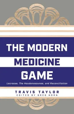 A modern orvostudomány játéka: Lacrosse, a Haudenosaunee és a megbékélés - The Modern Medicine Game: Lacrosse, The Haudenosaunee, and Reconciliation