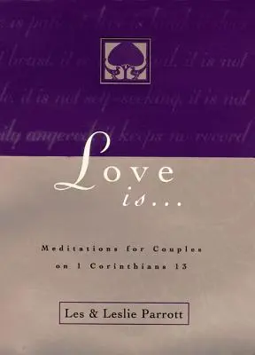 A szerelem az . . .: Korinthusiakhoz írt levél 13. fejezetéről szóló elmélkedések pároknak - Love Is . . .: Meditations for Couples on I Corinthians 13