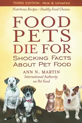 Ételek, amelyekért a háziállatok meghalnak: Sokkoló tények a kedvtelésből tartott állatok eledeléről - Food Pets Die for: Shocking Facts about Pet Food