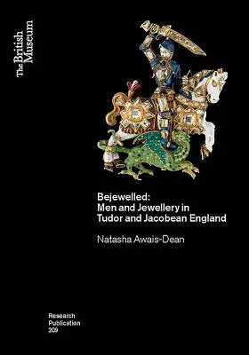 Bejglit: Férfiak és ékszerek a Tudor- és jakobinus kori Angliában - Bejewelled: Men and Jewellery in Tudor and Jacobean England