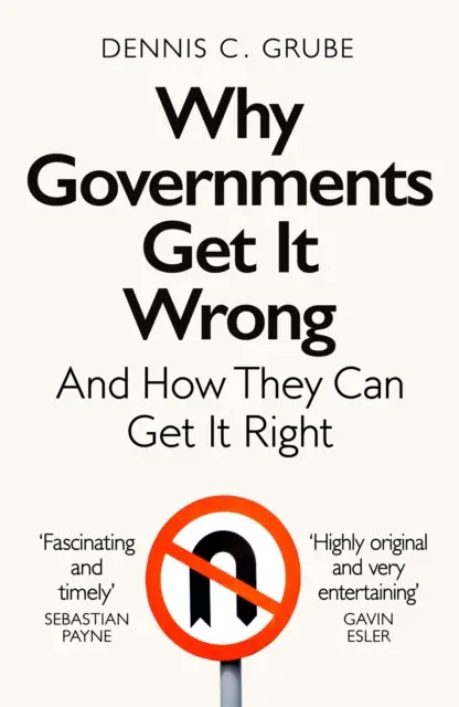 Miért rontják el a kormányok - és hogyan lehet helyrehozni - Why Governments Get It Wrong - And How They Can Get It Right