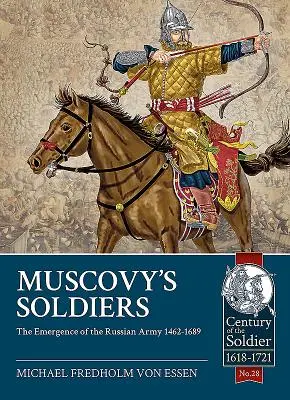 Moszkva katonái: Az orosz hadsereg kialakulása 1462-1689 - Muscovy's Soldiers: The Emergence of the Russian Army 1462-1689