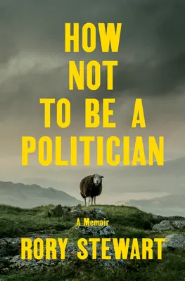 Hogyan ne legyünk politikusok: A Memoir - How Not to Be a Politician: A Memoir