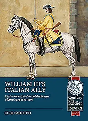 III. Vilmos olasz szövetségese: Piemont és az Augsburgi Liga háborúja 1683-1697 - William III's Italian Ally: Piedmont and the War of the League of Augsburg 1683-1697