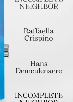 Raffaella Crispino és Hans Demeulenaere: Demeapeene: Incomplete Neighbor - Raffaella Crispino and Hans Demeulenaere: Incomplete Neighbor