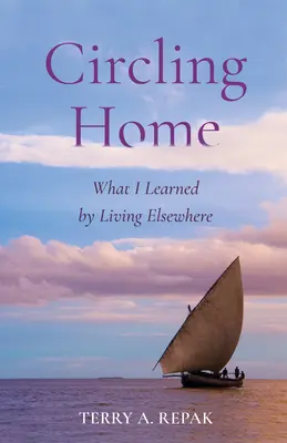 Circling Home: Amit máshol élve tanultam - Circling Home: What I Learned by Living Elsewhere