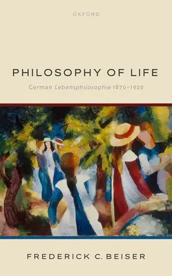 Filosofie života: Německá filosofie života 1870-1920 - Philosophy of Life: German Lebensphilosophie 1870-1920