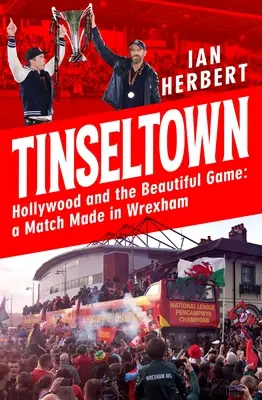 Tinseltown: Hollywood és a szép játék - A Match Made in Wrexham - Tinseltown: Hollywood and the Beautiful Game - A Match Made in Wrexham