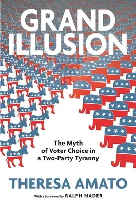 Nagy illúzió: A választók választásának fantáziája a kétpárti zsarnokságban - Grand Illusion: The Fantasy of Voter Choice in a Two-Party Tyranny