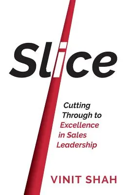 Slice - Vágás a kiválósághoz az értékesítési vezetésben - Slice - Cutting Through to Excellence in Sales Leadership