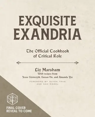 Exquisite Exandria: A Critical Role hivatalos szakácskönyve - Exquisite Exandria: The Official Cookbook of Critical Role