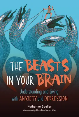 A vadállatok az agyadban: Megértés és együttélés a szorongással és a depresszióval - The Beasts in Your Brain: Understanding and Living with Anxiety and Depression