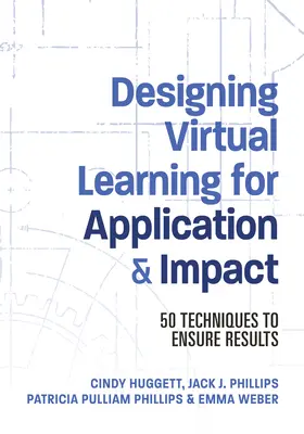 Virtuális tanulás tervezése az alkalmazás és a hatás érdekében: 50 technika az eredmények biztosításához - Designing Virtual Learning for Application and Impact: 50 Techniques to Ensure Results