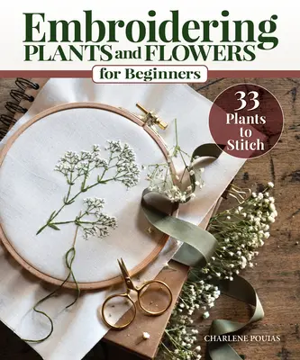 Növények és virágok hímzése kezdőknek: 33 növényt varrni - Embroidering Plants and Flowers for Beginners: 33 Plants to Stitch