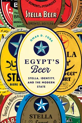 Egyiptom söre - Stella, identitás és a modern állam - Egypt's Beer - Stella, Identity, and the Modern State