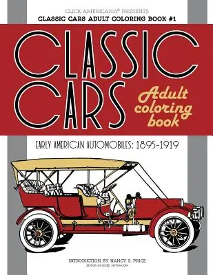 Classic Cars Adult Coloring Book #1: Korai amerikai autók (1895-1919) - Classic Cars Adult Coloring Book #1: Early American Automobiles (1895-1919)