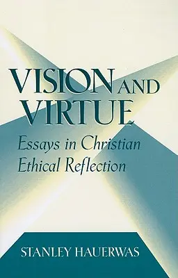 Látás és erény: Esszék a keresztény etikai reflexióról - Vision and Virtue: Essays in Christian Ethical Reflection