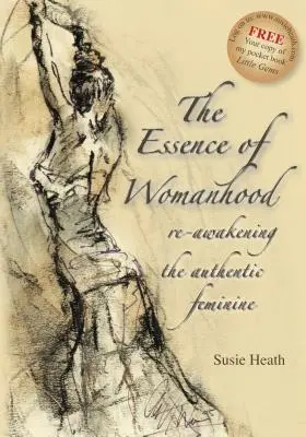 A nőiesség lényege - az autentikus nőiesség újraébresztése - The Essence of Womanhood - re-awakening the authentic feminine