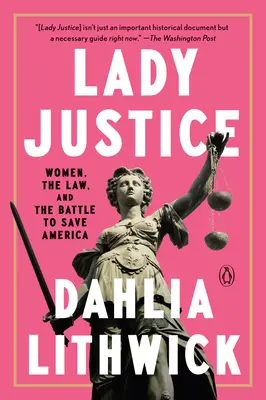 Lady Justice: Women, the Law, and the Battle to Save America (Nők, a jog és a harc Amerika megmentéséért) - Lady Justice: Women, the Law, and the Battle to Save America