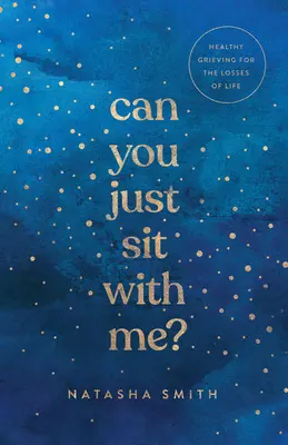 Can You Just Sit with Me? Egészséges gyász az élet elvesztése miatt - Can You Just Sit with Me?: Healthy Grieving for the Losses of Life