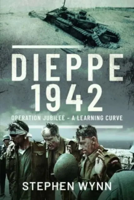 Dieppe - 1942: Jubileumi hadművelet - A tanulási görbe - Dieppe - 1942: Operation Jubilee - A Learning Curve