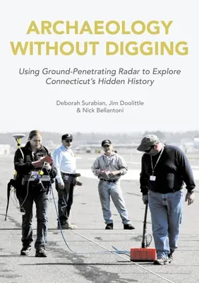 Régészet ásás nélkül: Connecticut történelme a talajradarral feltárt történelemmel. - Archaeology Without Digging: Connecticut History Uncovered by Ground-Penetrating Radar