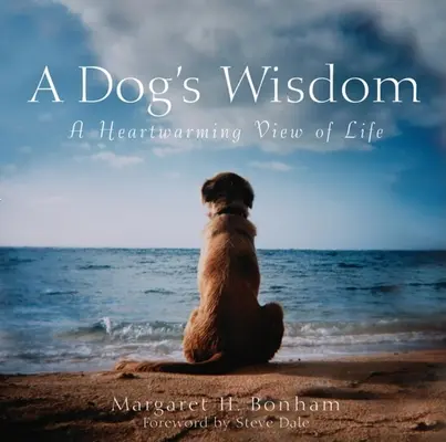 Egy kutya bölcsessége: Egy szívmelengető életszemlélet - A Dog's Wisdom: A Heartwarming View of Life