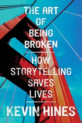 Az összetörés művészete: Hogyan ment életeket a történetmesélés - The Art of Being Broken: How Storytelling Saves Lives