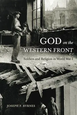 Isten a nyugati fronton: Katonák és vallás az első világháborúban - God on the Western Front: Soldiers and Religion in World War I