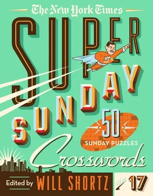 The New York Times Super Sunday Crosswords 17. kötet: 50 vasárnapi keresztrejtvény - The New York Times Super Sunday Crosswords Volume 17: 50 Sunday Puzzles