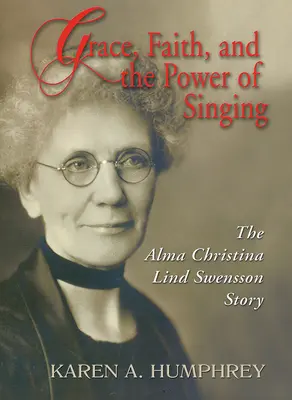 Kegyelem, hit és az éneklés ereje: Alma Christina Lind Swensson története - Grace, Faith, and the Power of Singing: The Alma Christina Lind Swensson Story