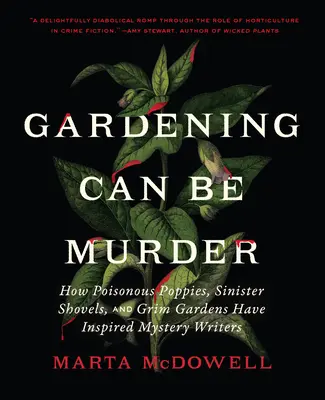 A kertészkedés lehet gyilkosság: Hogyan inspirálták a rejtélyes írókat a mérgező pipacsok, a baljós lapátok és a komor kertek? - Gardening Can Be Murder: How Poisonous Poppies, Sinister Shovels, and Grim Gardens Have Inspired Mystery Writers