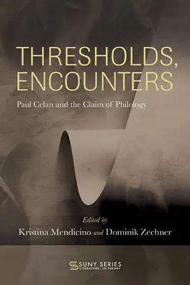 Küszöbök, találkozások: Paul Celan és a filológia igénye - Thresholds, Encounters: Paul Celan and the Claim of Philology